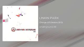 Linkin Park - Change (LPU Sessions 2013) [Underground XIII]