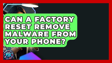 Can A Factory Reset Remove Malware From Your Phone? - Phone Fix and Features