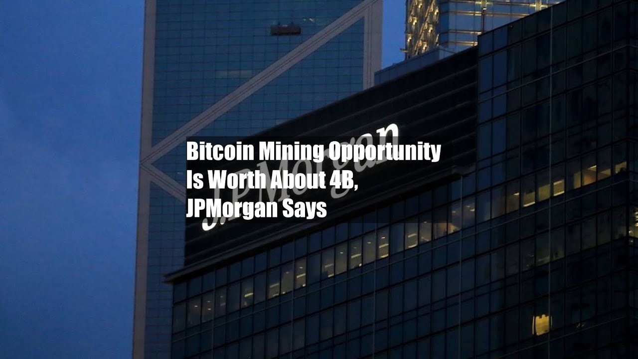 Bitcoin Mining Opportunity Is Worth About $74B, JPMorgan Says - YouTube