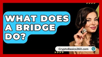What Does A Bridge Do? - CryptoBasics360.com