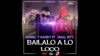 Bailalo A Lo Loco - Jowell & Randy Ft 3Ball