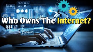 Who Owns The Internet? The Complete Truth