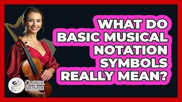 What Do Basic Musical Notation Symbols Really Mean? - Classical Serenade