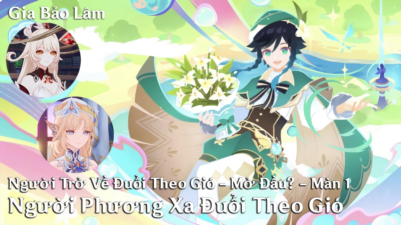 GENSHIN 6.4 | Người Trở Về Đuổi Theo Gió - Mở Đầu? - Màn 1 :  Người Phương Xa Đuổi Theo Gió