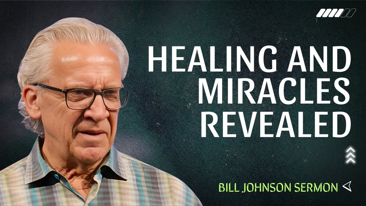 What God Reveals About Healing and Miracles | A Message by Bill Johnson