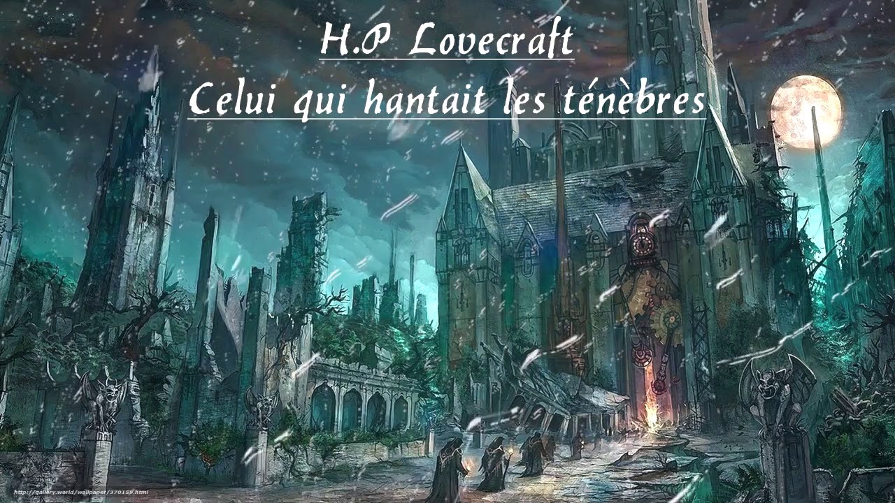Livre audio H.P Lovecraft - Celui qui hantait les Ténèbres - YouTube