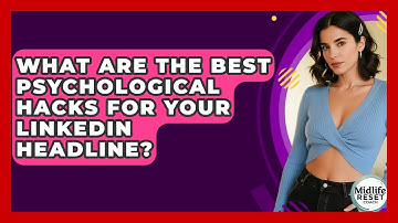What Are The Best Psychological Hacks For Your LinkedIn Headline? - Midlife Reset Coach