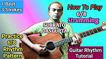 How To Play 6/8 Strumming - Guitar Rhythm Tutorial - SUBRATO DASGUPTA