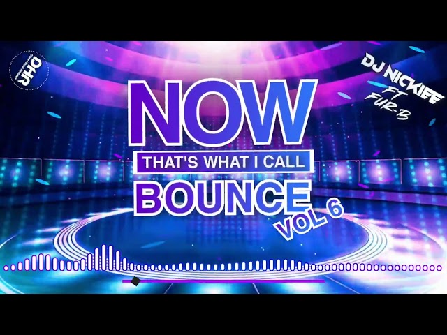 NOW! That's What I Call BOUNCE Vol 6 - Dj Nickiee Ft. Fur-B - DHR class=