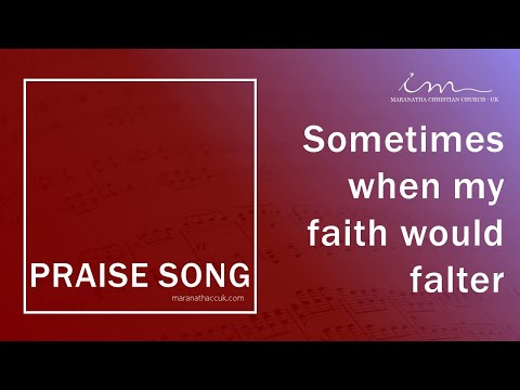 LOUVORES INTERNACIONAIS - Sometimes when my faith would falter - Maranatha Christian Church