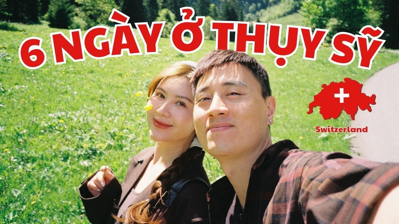6 NGÀY KHÔNG BAO GIỜ QUÊN Ở THỤY SỸ / DU LỊCH KHÔNG XÔ BỒ, ỒN ÀO / SERIES CHÂU ÂU EP 3