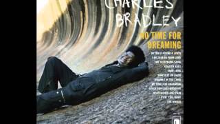 Video thumbnail of "Charles Bradley - No time for dreaming"