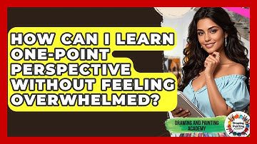 How Can I Learn One-point Perspective Without Feeling Overwhelmed? - Drawing and Painting Academy