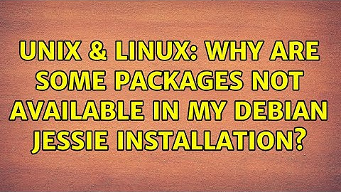 Unix & Linux: Why are some packages not available in my Debian Jessie installation? (4 Solutions!!)