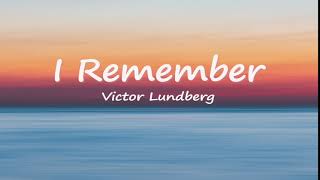 I Remember  Victor Lundberg (Lyrics)