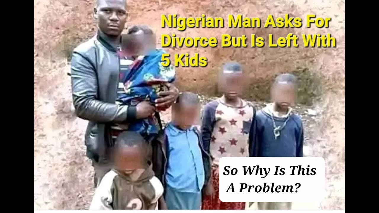 Nigerian Man Asks For Divorce But Is Left With 5 Kids - So Why Is This A Problem?