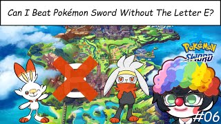 Outwitting The Fa_ Qu__n! - Can I Beat Pokémon Sword Without The Letter E? #6