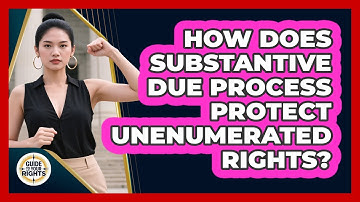 How Does Substantive Due Process Protect Unenumerated Rights? - Guide To Your Rights