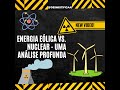 Energia Eólica vs. Nuclear - Uma Análise Profunda
