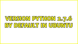 Ubuntu: Version Python 2.7.6 by default in Ubuntu (2 Solutions!!)