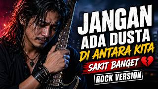 JANGAN ADA DUSTA DI ANTARA KITA – ROCK VERSION 🔥 BIKIN MERINDING!