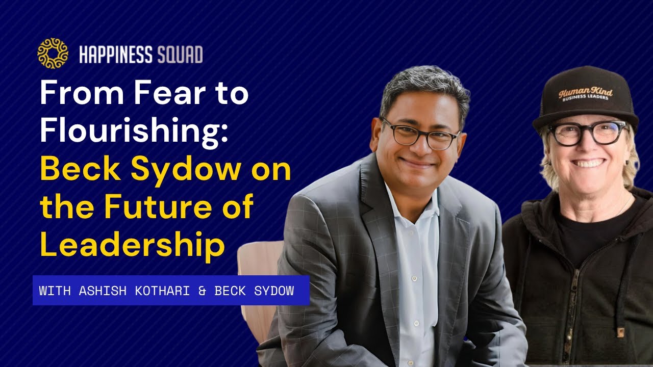 From Fear to Flourishing: Beck Sydow on the Future of Leadership