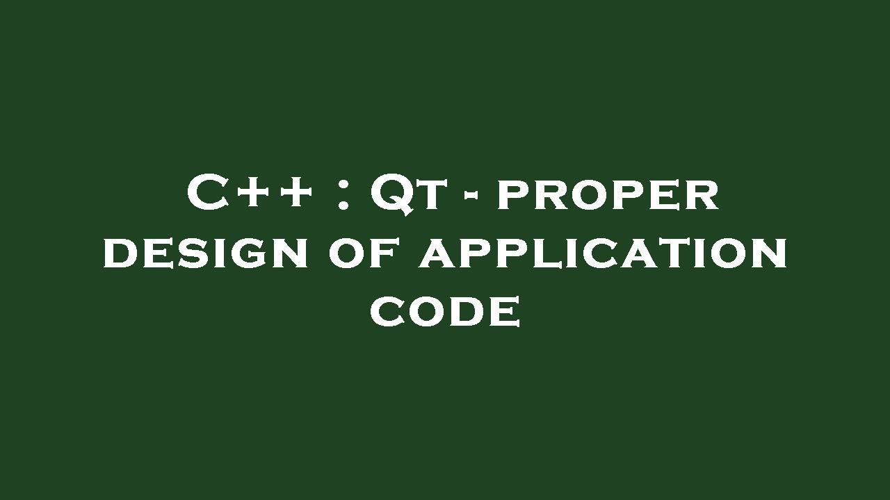C++ : Qt - proper design of application code - YouTube