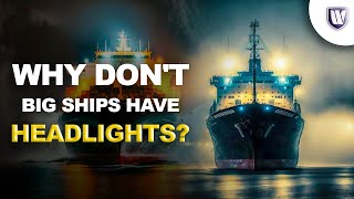 Why don't ships have headlights? | Here is the real reason why big ships travel so much in the dark! by World Bourgeon 657 views 1 month ago 6 minutes, 46 seconds