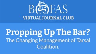 Propping Up The Bar? The Changing Management of Tarsal Coalition. - BOFAS Journal Club