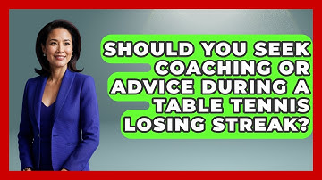 Should You Seek Coaching Or Advice During A Table Tennis Losing Streak? - Ping Pong Prodigy