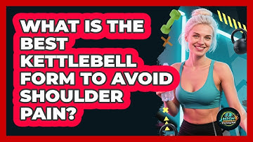 What Is The Best Kettlebell Form To Avoid Shoulder Pain? - High Energy Training Hub