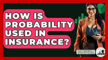 How Is Probability Used In Insurance? - The Friendly Statistician