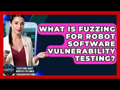 What Is Fuzzing For Robot Software Vulnerability Testing? - Everything About Robotics Explained