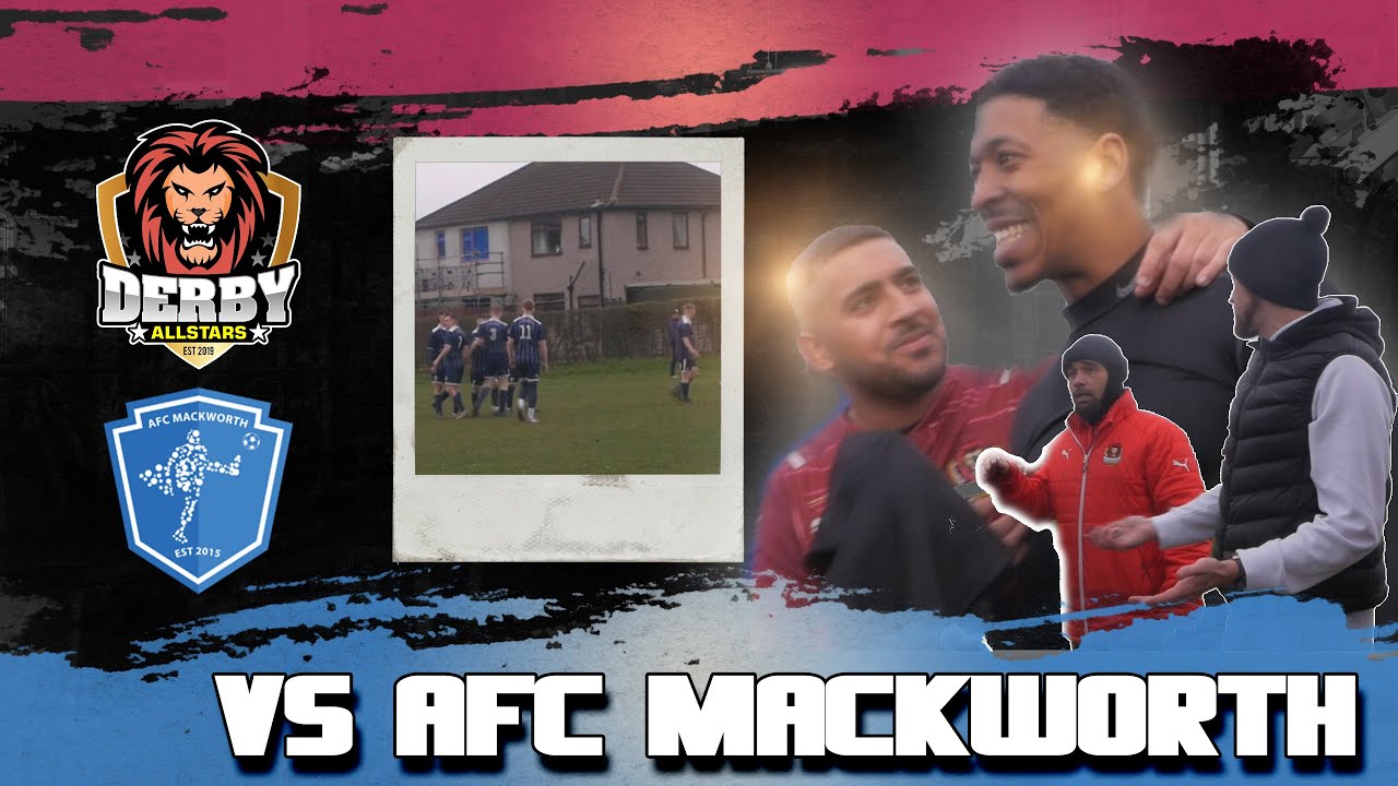DERBY ALLSTARS VS AFC MACKWORTH | TOP VS BOTTTOM CLASH!! | SUNDAY LEAGUE FOOTBALL