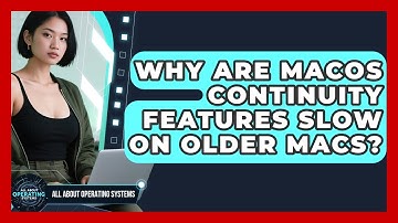 Why Are macOS Continuity Features Slow On Older Macs? - All About Operating Systems