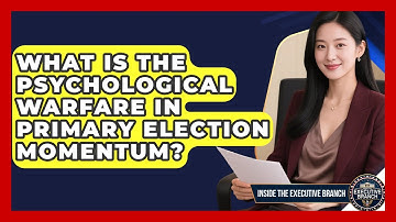 What Is The Psychological Warfare In Primary Election Momentum? - Inside the Executive Branch