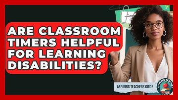 Are Classroom Timers Helpful For Learning Disabilities? - Aspiring Teacher Guide