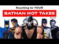 Reacting to YOUR Batman Hot takes part 5!