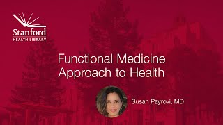 Stanford's Susan Payrovi, MD, on Functional Medicine Approach to Health