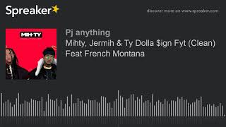 Mihty, Jermih & Ty Dolla $ign Fyt (Clean) Feat French Montana