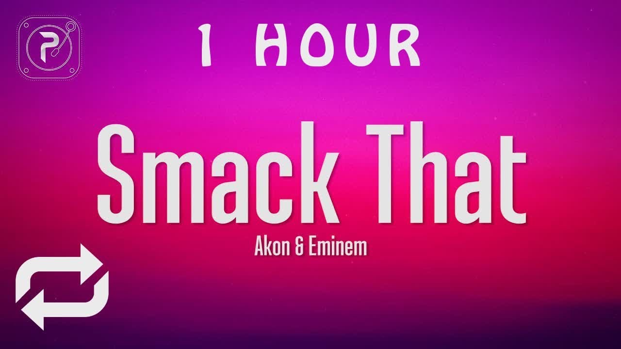 1 HOUR   Akon   Smack That Lyrics ft Eminem