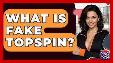 What Is Fake Topspin? - Ping Pong Prodigy