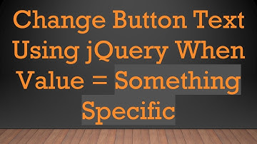 Change Button Text Using jQuery When Value = Something Specific