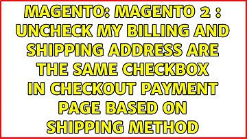 Magento 2 : Uncheck My billing and shipping address are the same checkbox in checkout payment...