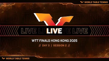 LIVE! | WTT Finals Hong Kong 2025 | Day 3 | Session 2