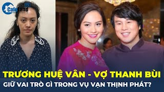 Trương Huệ Vân – vợ nhạc sĩ Thanh Bùi giữ VAI TRÒ gì trong đại án VẠN THỊNH PHÁT? | CafeLand