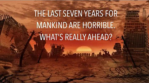 MOI-21 THE LAST SEVEN YEARS FOR MANKIND ARE HORRIBLE--WHAT'S REALLY AHEAD?