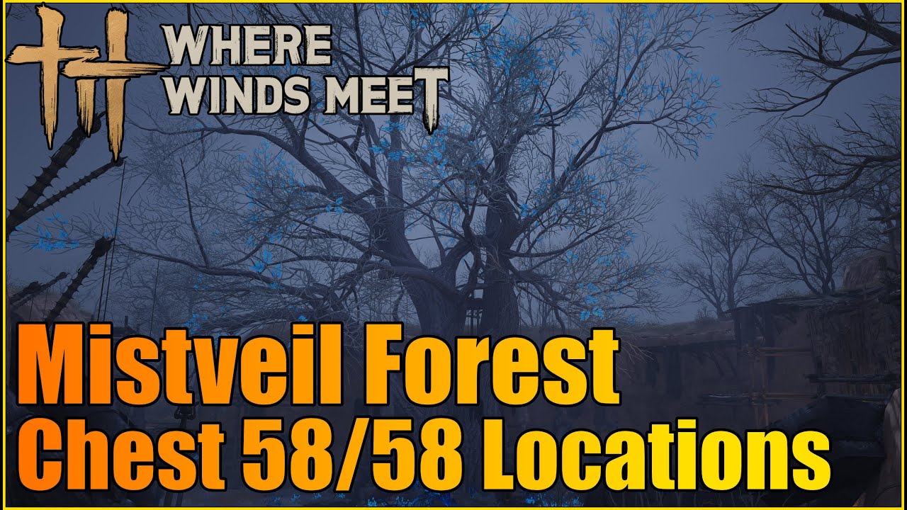 Mistveil Forest Chest 58/58 Locations | Where Winds Met | Kaifeng