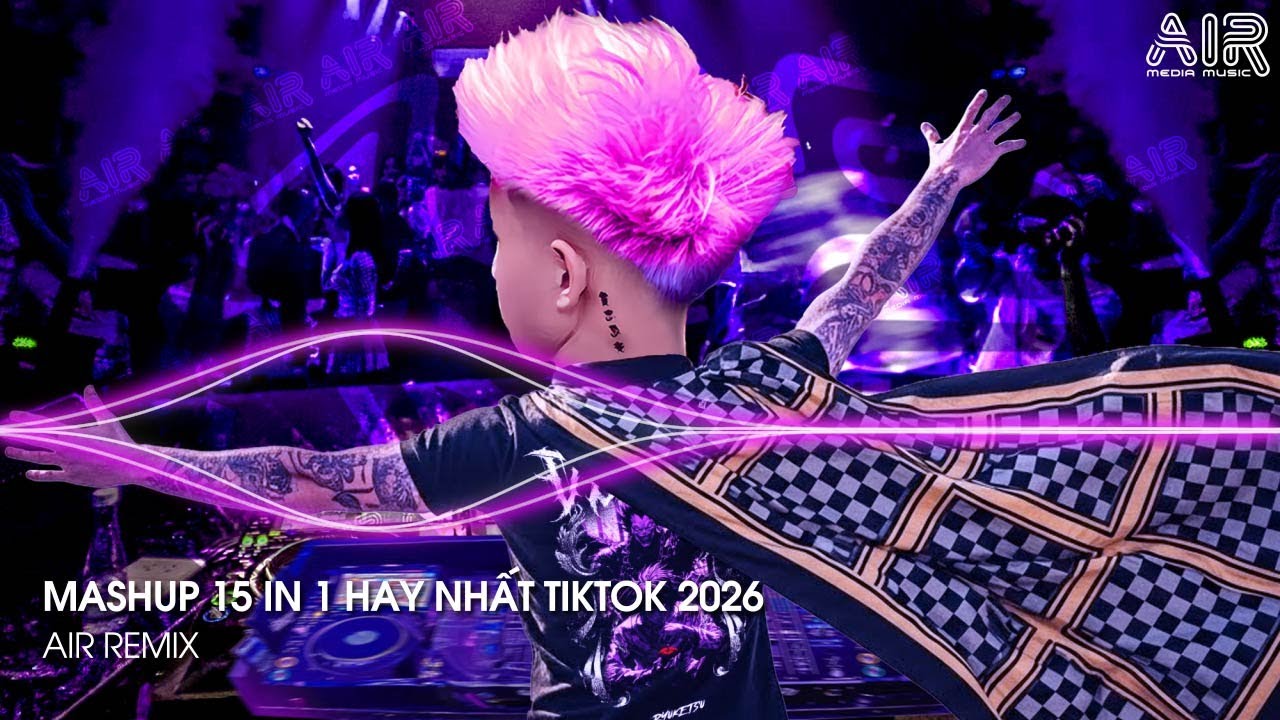 Mashup 15 in 1 - Nhạc Remix TikTok Triệu View Hay Nhất Hiện Nay ♫ Top 15 Nhạc TikTok Hay Nhất 2026