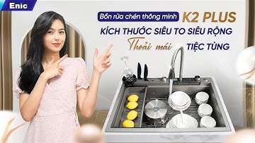 BỒN RỬA CHÉN THÔNG MINH K2 PLUS KÍCH THƯỚC SIÊU TO SIÊU RỘNG, THOẢI MÁI TIỆC TÙNG!
